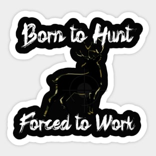 Born to Hunt Forced to Work White Text Sticker